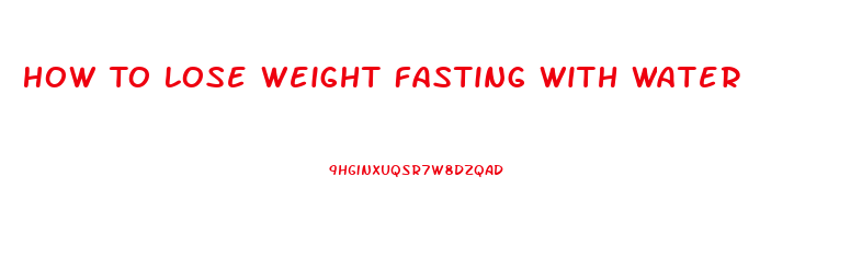 How To Lose Weight Fasting With Water