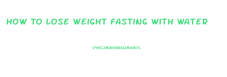 How To Lose Weight Fasting With Water