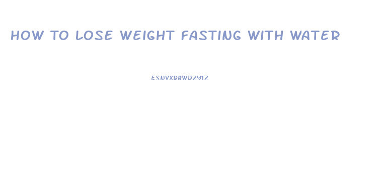 How To Lose Weight Fasting With Water