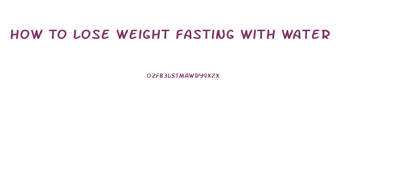 How To Lose Weight Fasting With Water