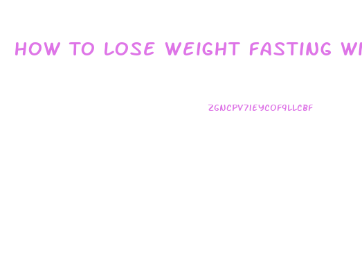 How To Lose Weight Fasting With Water