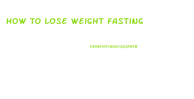 How To Lose Weight Fasting