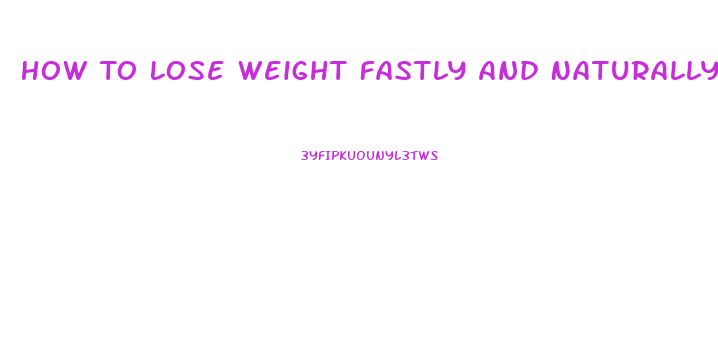 How To Lose Weight Fastly And Naturally