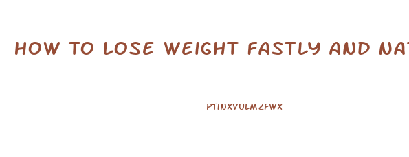 How To Lose Weight Fastly And Naturally