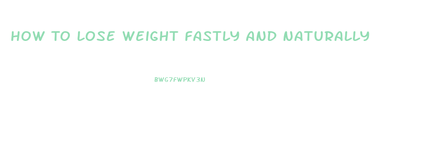 How To Lose Weight Fastly And Naturally