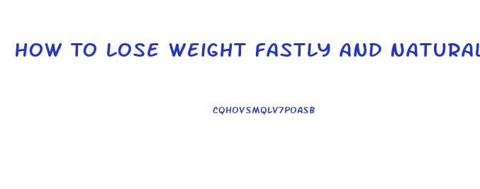 How To Lose Weight Fastly And Naturally