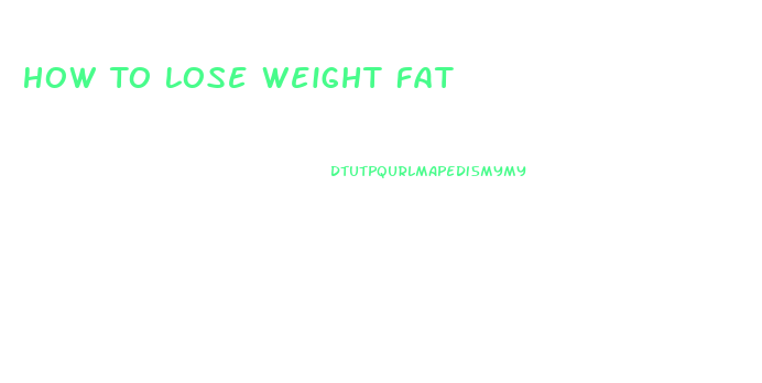 How To Lose Weight Fat