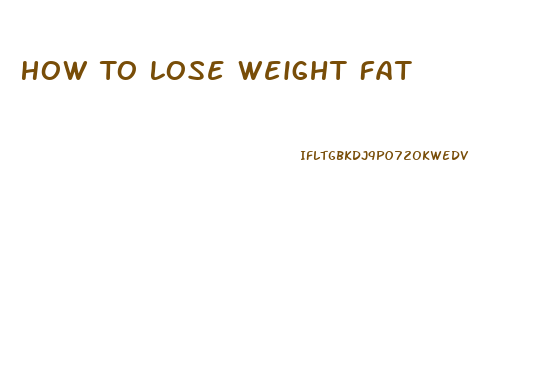 How To Lose Weight Fat