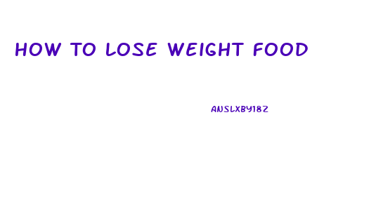 How To Lose Weight Food