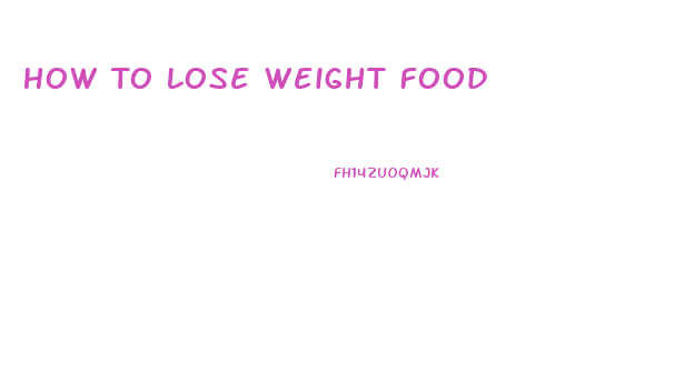 How To Lose Weight Food