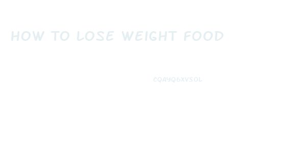 How To Lose Weight Food