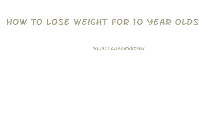 How To Lose Weight For 10 Year Olds