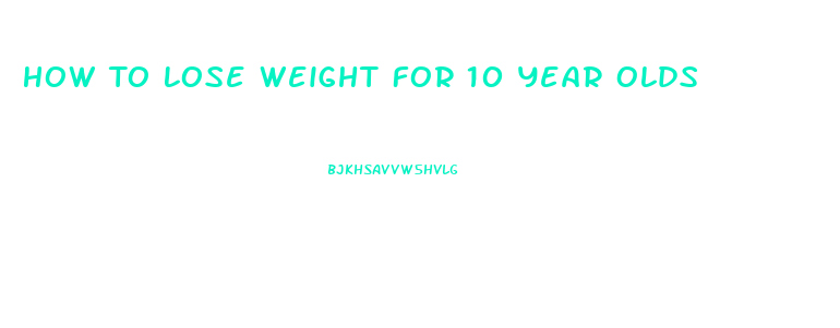 How To Lose Weight For 10 Year Olds