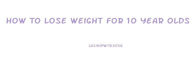 How To Lose Weight For 10 Year Olds