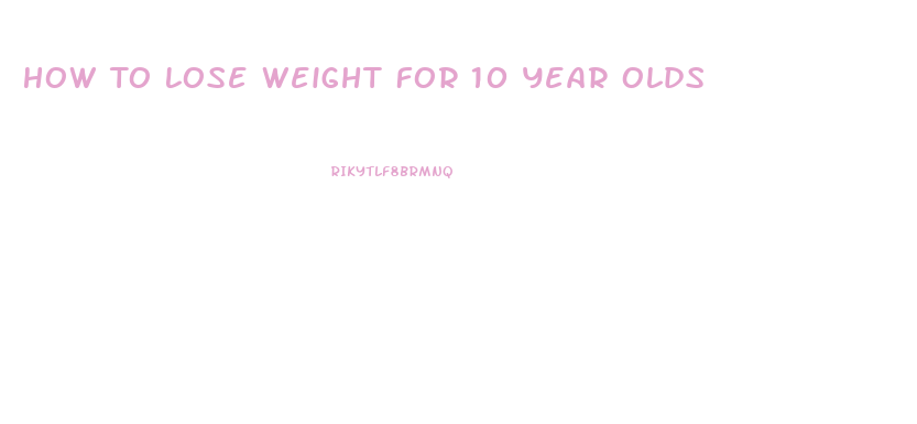 How To Lose Weight For 10 Year Olds