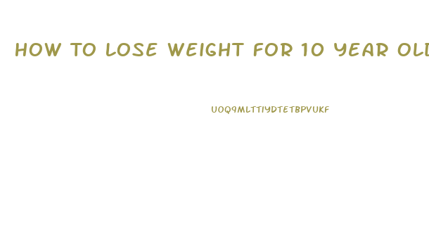 How To Lose Weight For 10 Year Olds