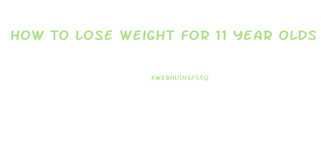 How To Lose Weight For 11 Year Olds Fast