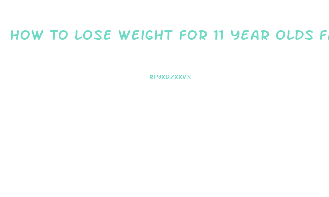 How To Lose Weight For 11 Year Olds Fast