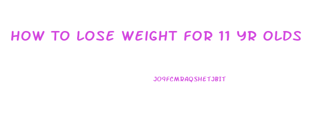 How To Lose Weight For 11 Yr Olds