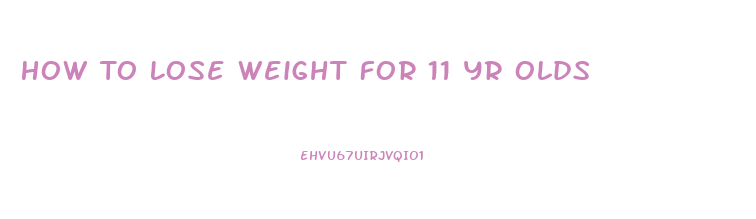 How To Lose Weight For 11 Yr Olds