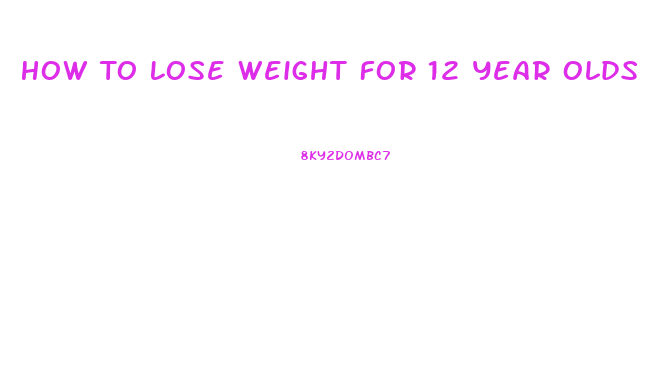 How To Lose Weight For 12 Year Olds