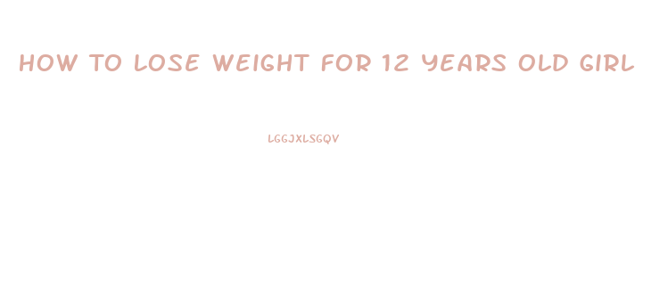 How To Lose Weight For 12 Years Old Girl