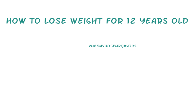 How To Lose Weight For 12 Years Old Girl