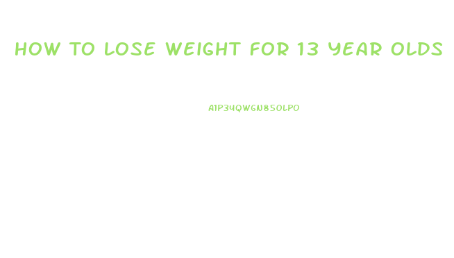 How To Lose Weight For 13 Year Olds