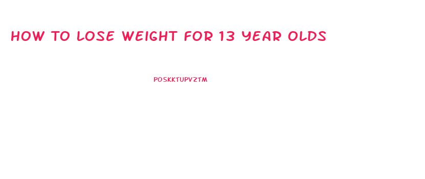 How To Lose Weight For 13 Year Olds