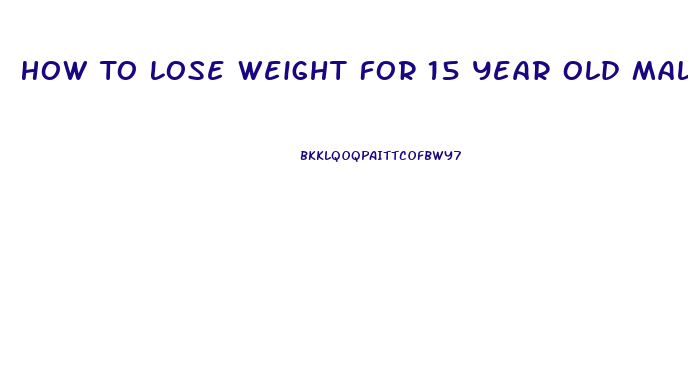 How To Lose Weight For 15 Year Old Male