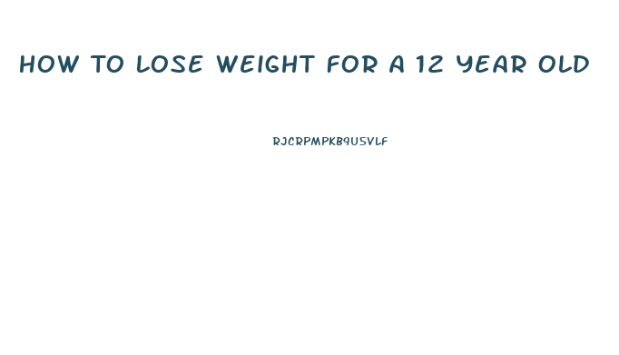 How To Lose Weight For A 12 Year Old