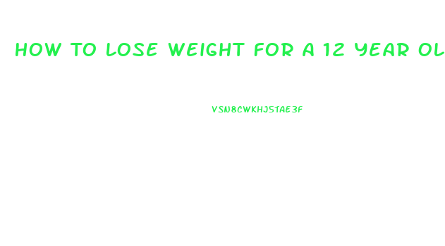 How To Lose Weight For A 12 Year Old