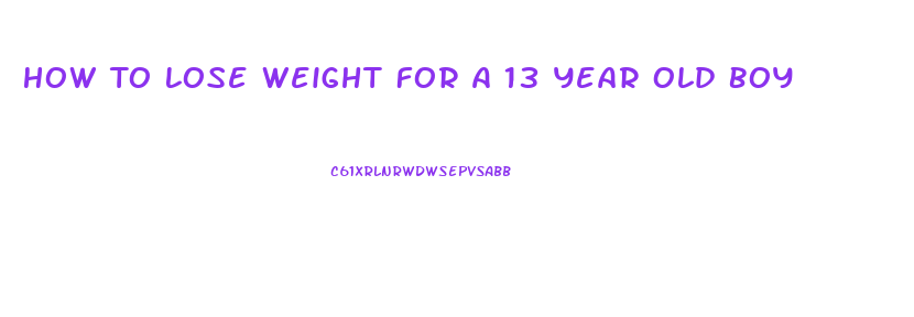 How To Lose Weight For A 13 Year Old Boy