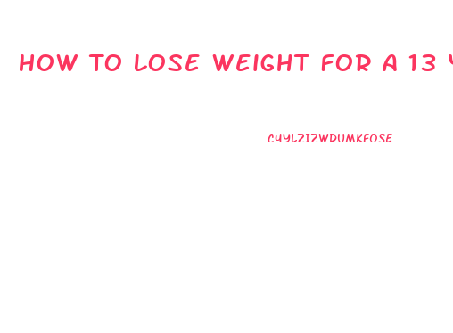 How To Lose Weight For A 13 Year Old