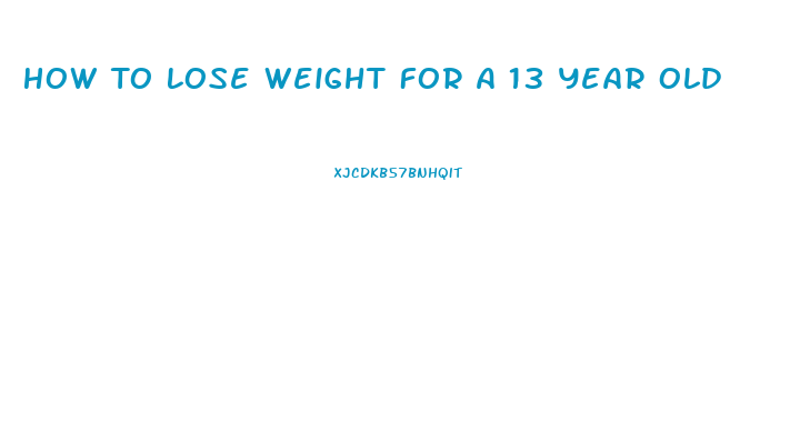 How To Lose Weight For A 13 Year Old