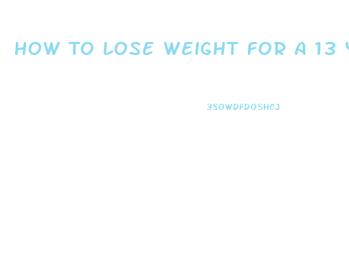How To Lose Weight For A 13 Yr Old Girl