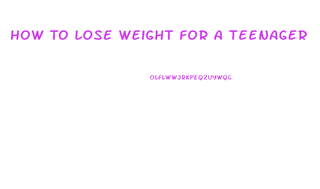 How To Lose Weight For A Teenager