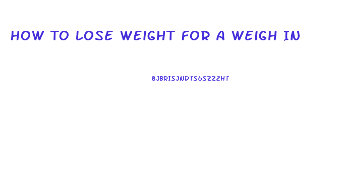 How To Lose Weight For A Weigh In