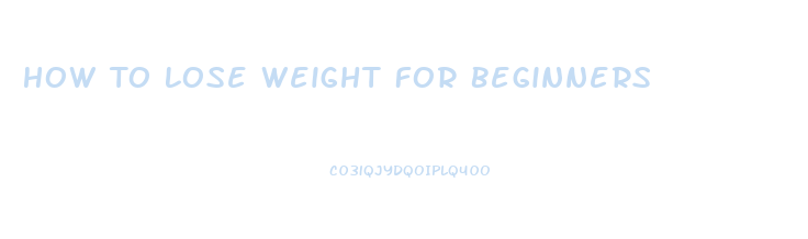 How To Lose Weight For Beginners