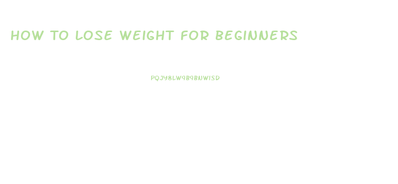 How To Lose Weight For Beginners