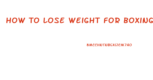 How To Lose Weight For Boxing