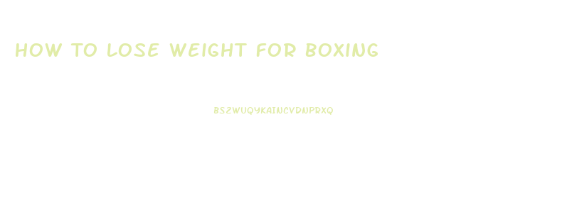 How To Lose Weight For Boxing