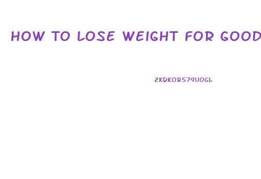 How To Lose Weight For Good
