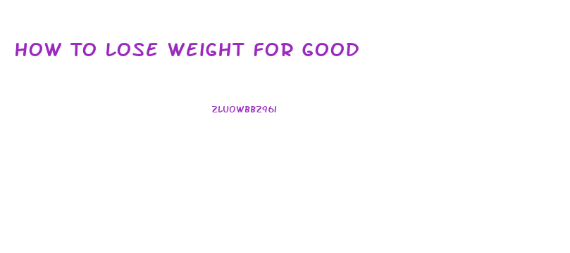 How To Lose Weight For Good