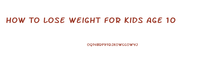 How To Lose Weight For Kids Age 10