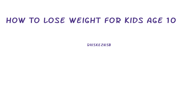 How To Lose Weight For Kids Age 10