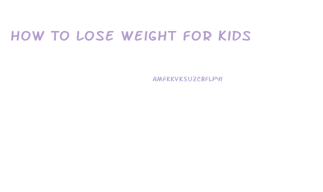 How To Lose Weight For Kids