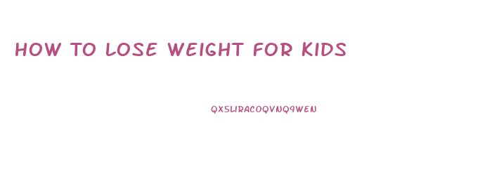 How To Lose Weight For Kids