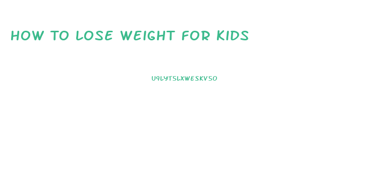 How To Lose Weight For Kids