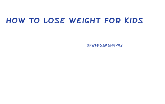 How To Lose Weight For Kids